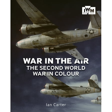 War in the Air : The Second World War in Colour