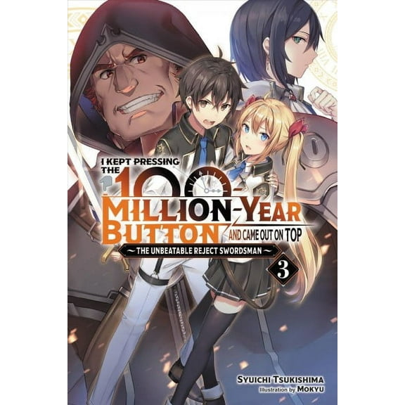 I Kept Pressing the 100-Million-Year Button and Came Out on Top (manga): I Kept Pressing the 100-Million-Year Button and Came Out on Top, Vol. 3 (light novel) : The Unbeatable Reject Swordsman (Series #3) (Paperback)