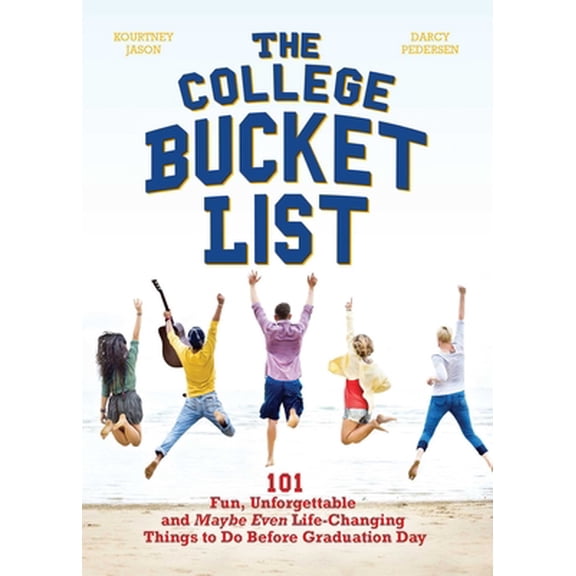 Pre-Owned The College Bucket List: 101 Fun, Unforgettable and Maybe Even Life-Changing Things to Do Before Graduation Day (Paperback) 1612436420 9781612436425