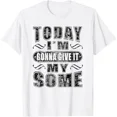 thumbnail image 1 of ALVORD Today Im Gonna Give It My Some Distressed Sayings T-Shirt Unisex S-5XL, 1 of 3