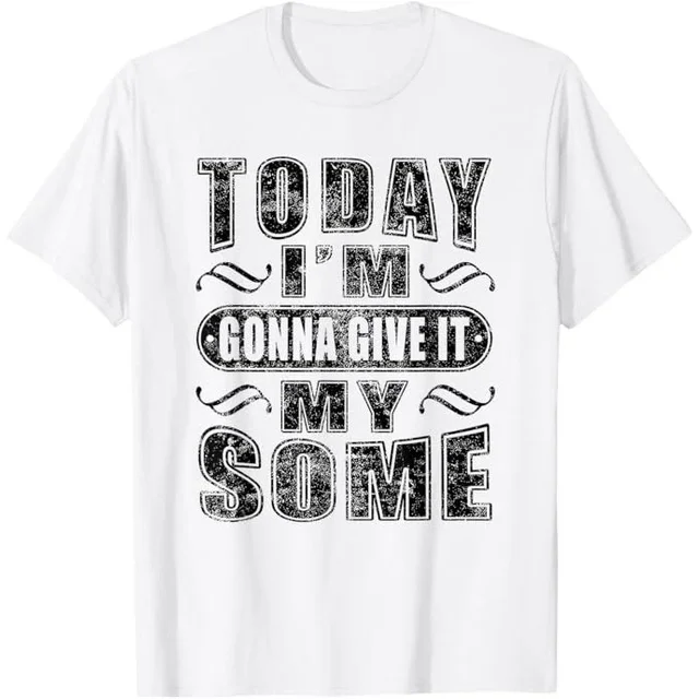 ALVORD Today Im Gonna Give It My Some Distressed Sayings T-Shirt Unisex S-5XL