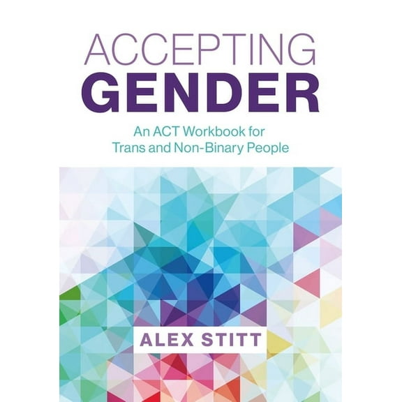 Accepting Gender: An ACT Workbook for Trans and Non-Binary People, (Paperback)