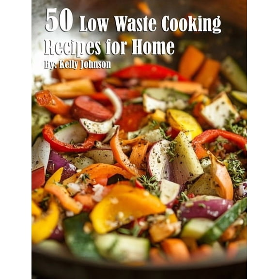 50 Low Waste Cooking Recipes for Home, (Paperback)