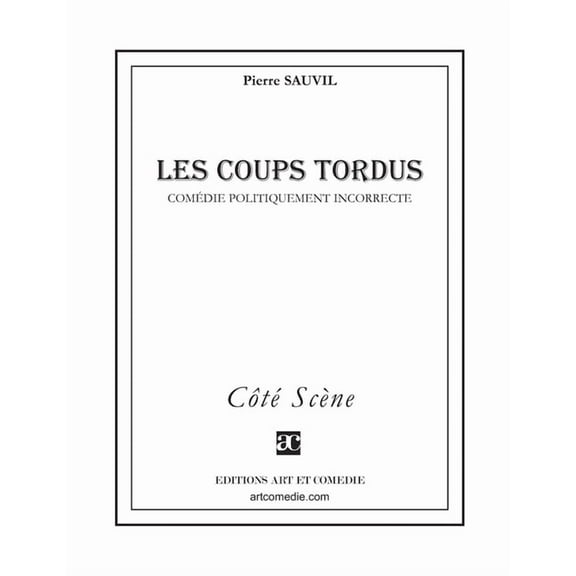 Les Coups tordus: ComÃ©die politiquement incorrecte, (Paperback)
