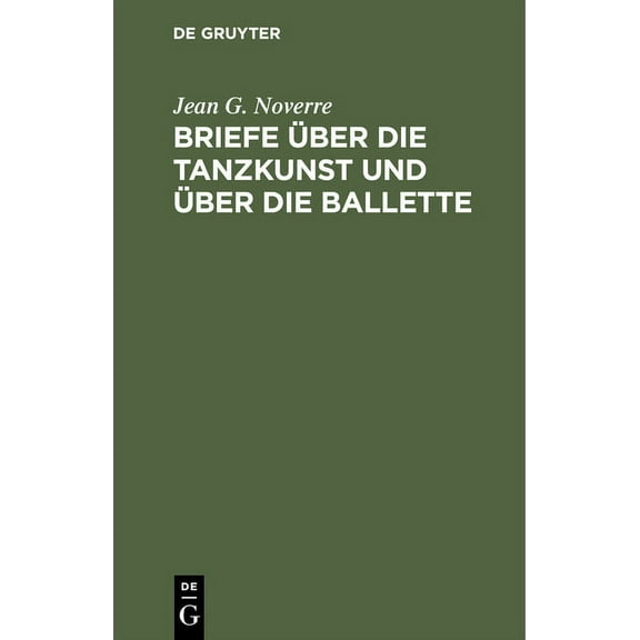 Briefe Ãber Die Tanzkunst Und Ãber Die Ballette, (Hardcover)