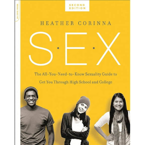 S.E.X., second edition : The All-You-Need-To-Know Sexuality Guide to Get You Through Your Teens and Twenties (Edition 2) (Paperback)