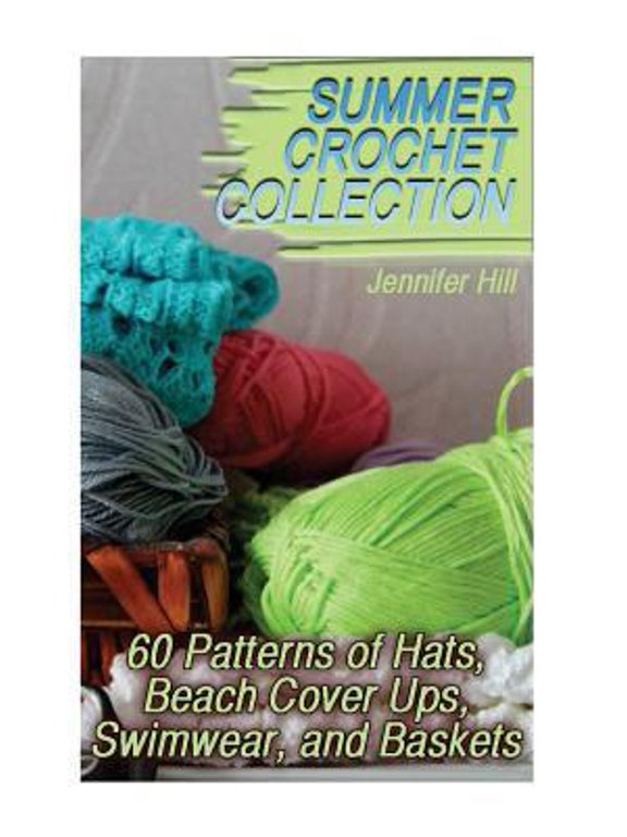 Pre-Owned Crochet Book Summer Crochet Collection: 60 Patterns of Hats, Beach Cover Ups, Swimwear, and Baskets: (Crochet Patterns, Crochet Stitc, (Paperback)