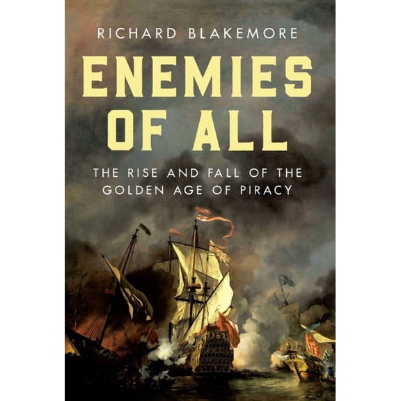 Enemies of All: The Rise and Fall of the Golden Age of Piracy, (Paperback)