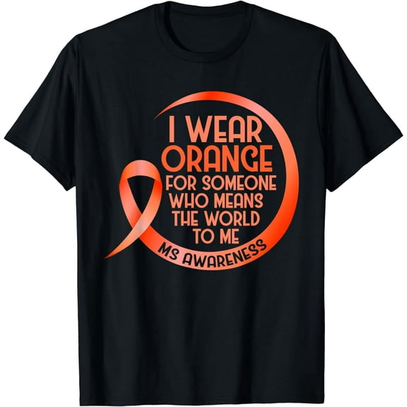 I Wear Orange For Someone Ms Multiple Sclerosis Awareness T-Shirt