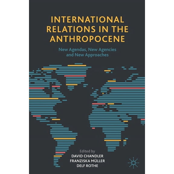 International Relations in the Anthropocene: New Agendas, New Agencies and New Approaches, (Paperback)