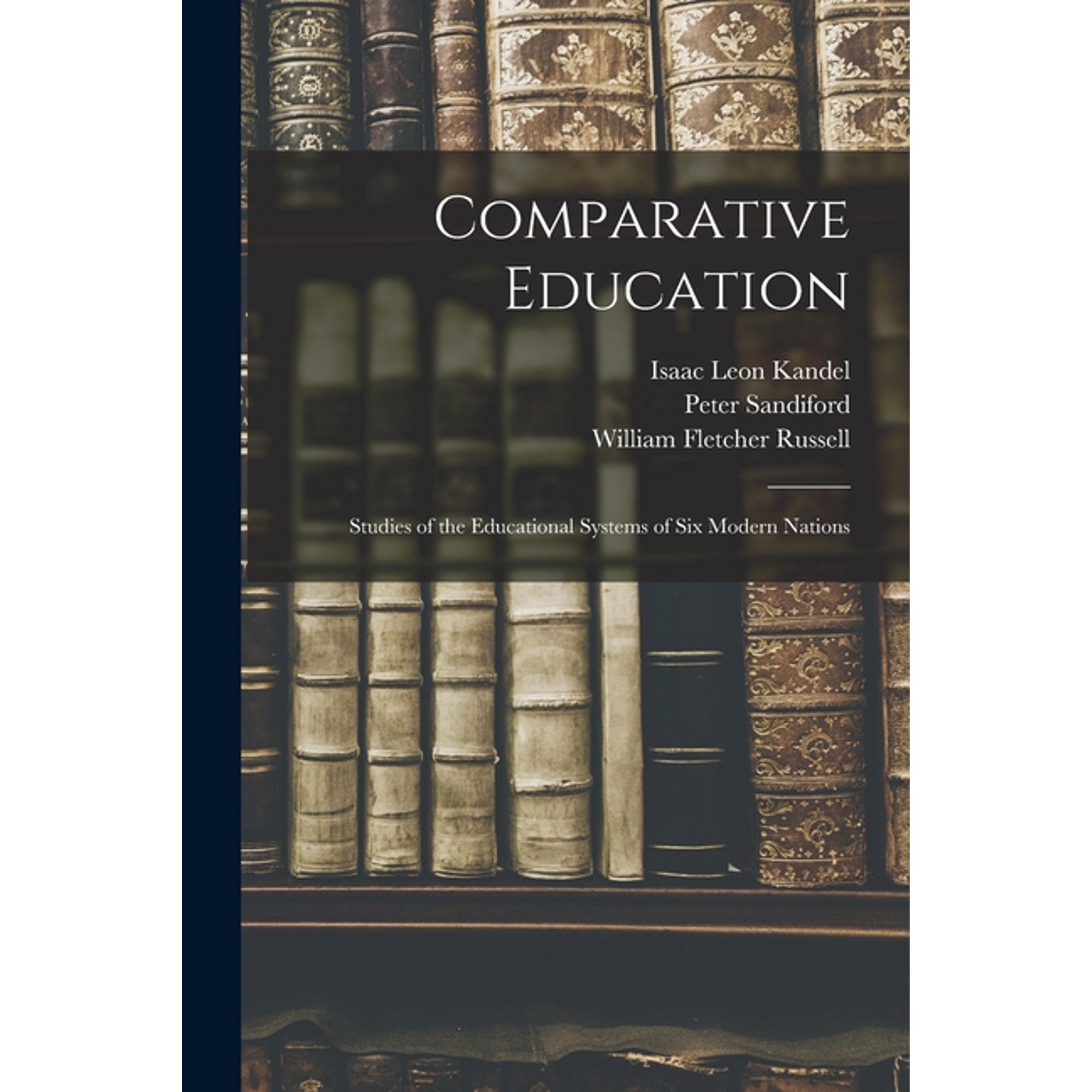 Comparative Education: Studies of the Educational Systems of Six Modern Nations, (Paperback)