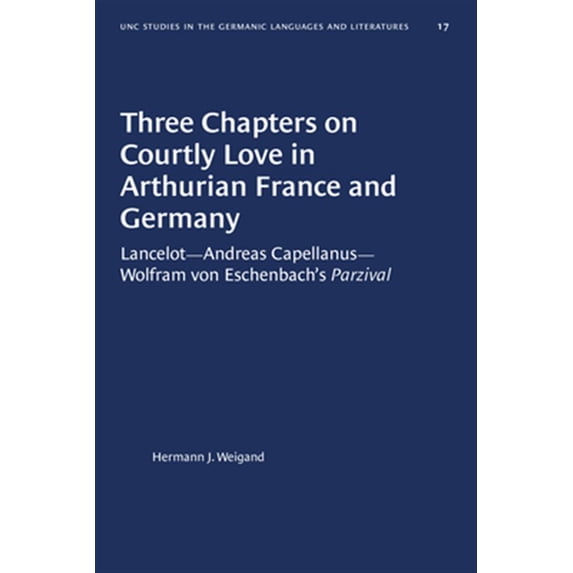 Pre-Owned University of North Carolina Studies in Three Chapters on Courtly Love in Arthurian France and Germany: Lancelot--Andreas Capellanus--Wolfram Von Eschenbach&apo, Book 17, (Paperback)