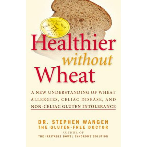Pre-Owned Healthier Without Wheat: A New Understanding of Wheat Allergies, Celiac Disease, and Non-Celiac Gluten Intolerance (Paperback) 0976853795 9780976853794