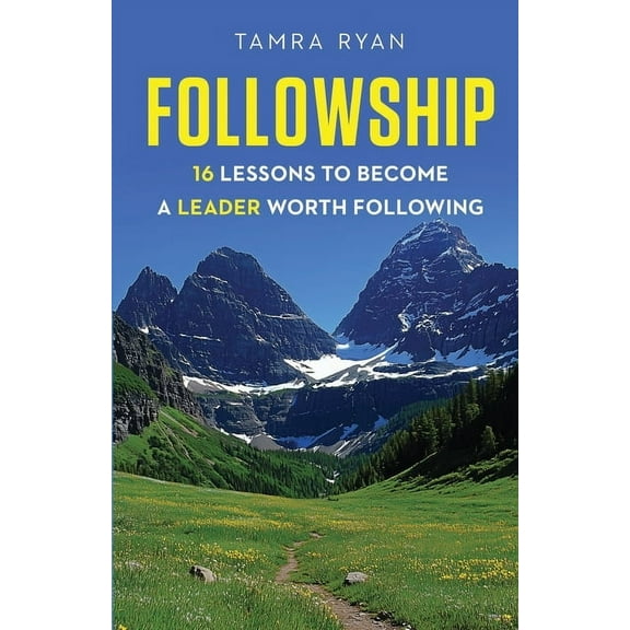 Followship: 16 Lessons to Become a Leader Worth Following, (Paperback)