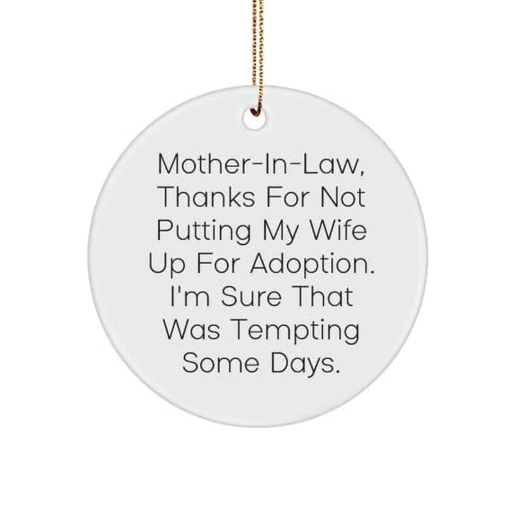 Mother-in-Law, Thanks for Not Putting My Wife Up for Adoption. I'm. Mother-in-Law Circle Ornament, Reusable Mother-in-Law Gifts, for Mother