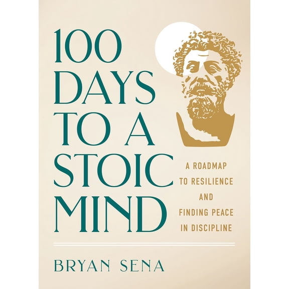 100 Days to a Stoic Mind : A Roadmap to Resilience and Finding Peace in Discipline (Hardcover)