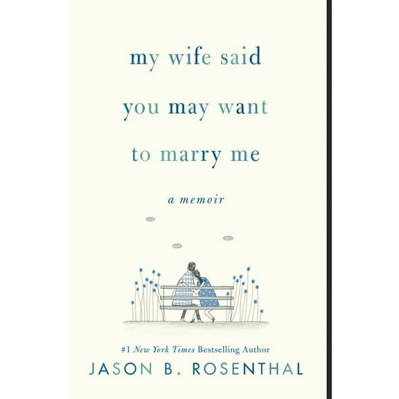 My Wife Said You May Want to Marry Me: A Memoir, (Paperback)