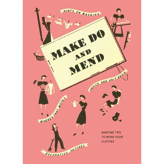 Make Do and Mend : Wartime Tips to Mend Your Clothes (Hardcover)