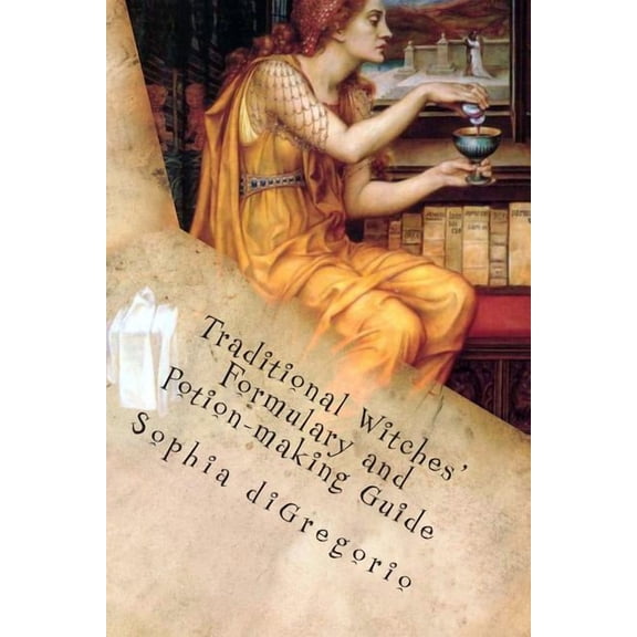 Traditional Witches' Formulary and Potion-making Guide: Recipes for Magical Oils, Powders and Other Potions, (Paperback)