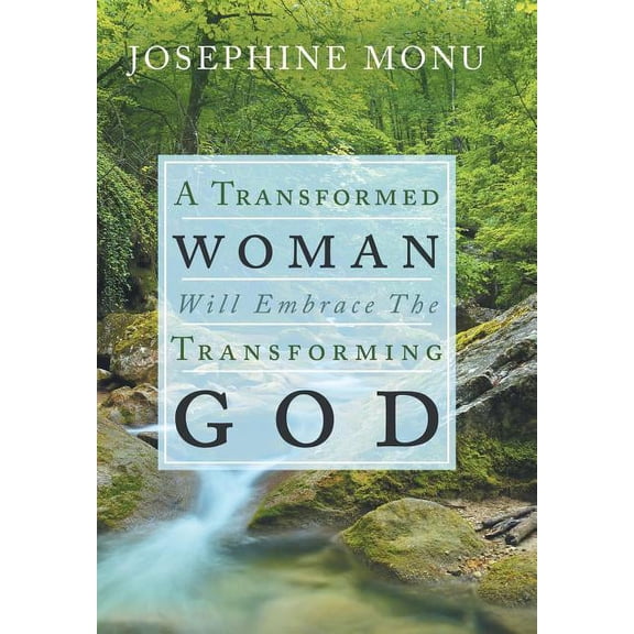 A Transformed Woman Will Embrace the Transforming God (Hardcover)