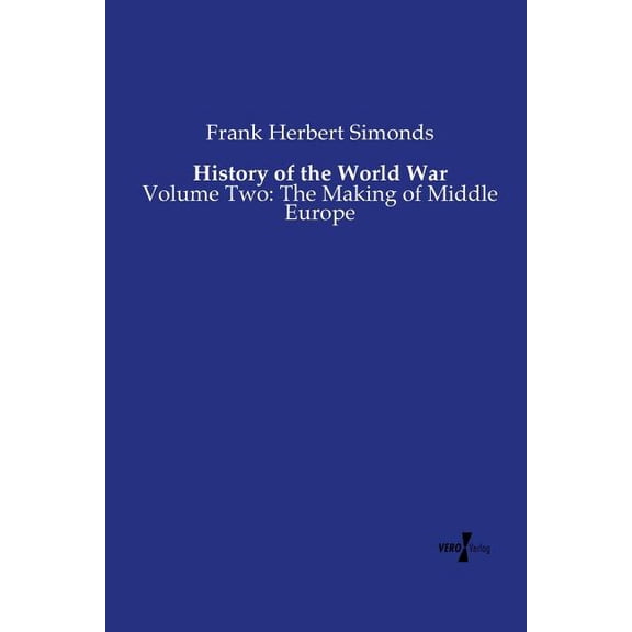 History of the World War: Volume Two: The Making of Middle Europe, (Paperback)