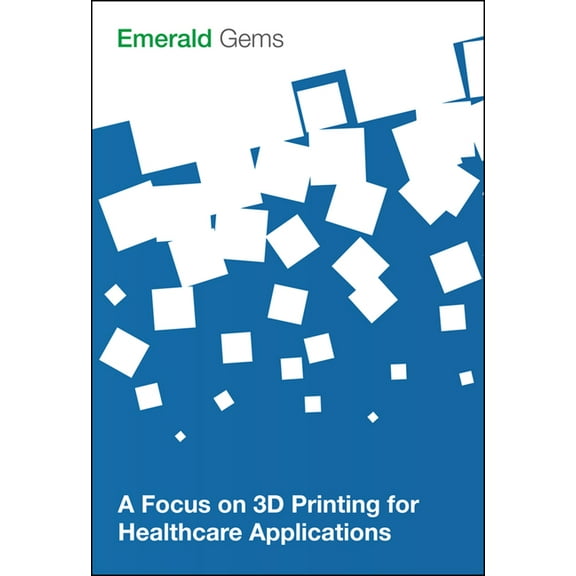 Emerald Gems A Focus on 3D Printing for Healthcare Applications, (Paperback)