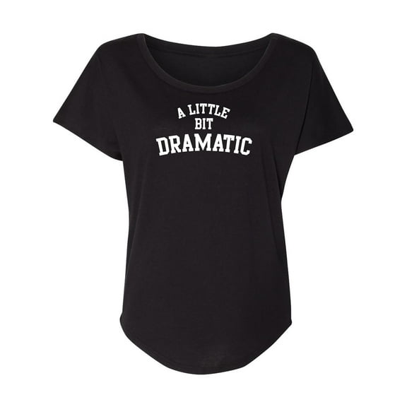 A Little Bit Dramatic Womens Dolman Tee