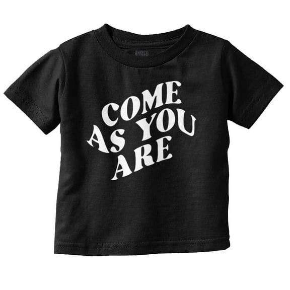 Motivational Come As You Are Quote Toddler Boy Girl T Shirt Infant Toddler Brisco Brands 6M