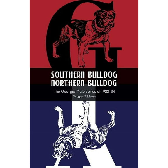 Southern Bulldog, Northern Bulldog : The Georgia-Yale Series of 1923-34 (Paperback)