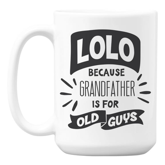 Lolo, Because Grandfather Is for Old, Filipino Grandpa Coffee & Tea Mug (15oz)