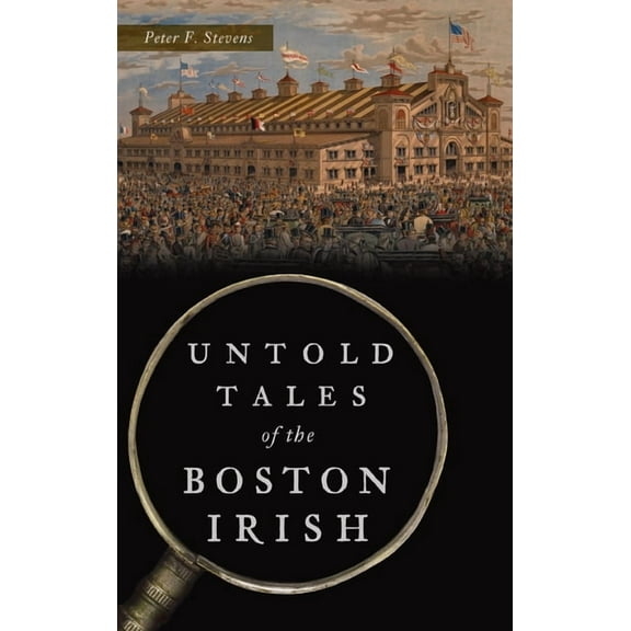 Hidden History: Untold Tales of the Boston Irish (Hardcover)