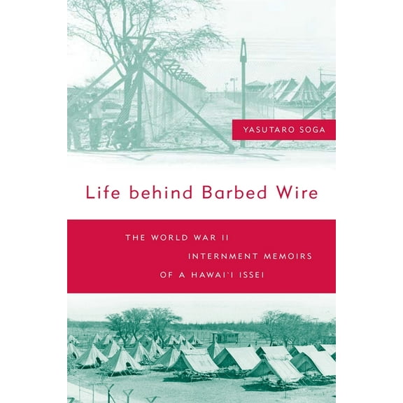 Life Behind Barbed Wire: The World War II Internment Memoirs of a Hawaii Issei, (Paperback)
