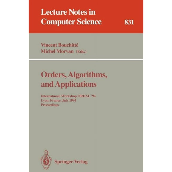 Lecture Notes in Computer Science Orders, Algorithms and Applications: International Workshop Ordal '94, Lyon, France, July 4-8, 1994. Proceedings, Book 831, (Paperback)