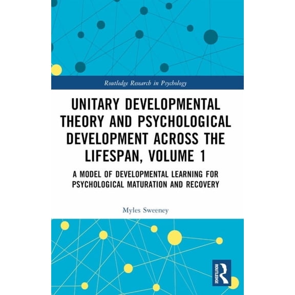 Routledge Research in Psychology Unitary Developmental Theory and Psychological Development Across the Lifespan, Volume 1: A Model of Developmental Learn, (Paperback)