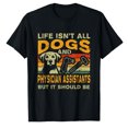 thumbnail image 1 of AALJY Retro Life Isn't All Dogs And Physician Assistant T-Shirt, 1 of 5