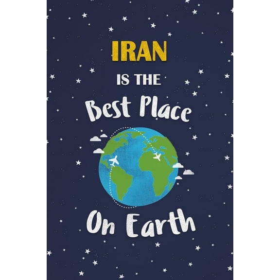 Iran Is The Best Place On Earth : Iran Souvenir Notebook (Paperback)