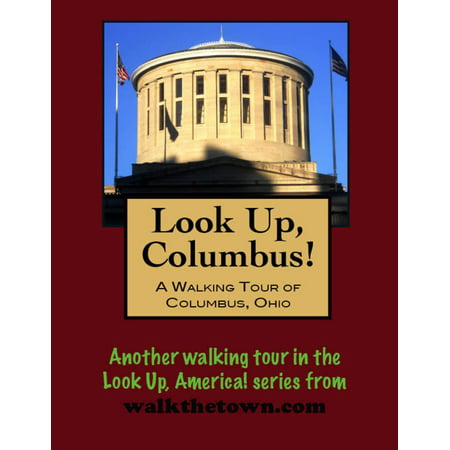 Look Up, Columbus! A Walking Tour of Columbus, Ohio -
