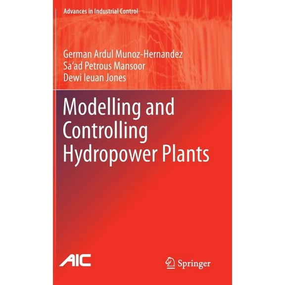 Advances in Industrial Control Modelling and Controlling Hydropower Plants, Book 0, (Hardcover)