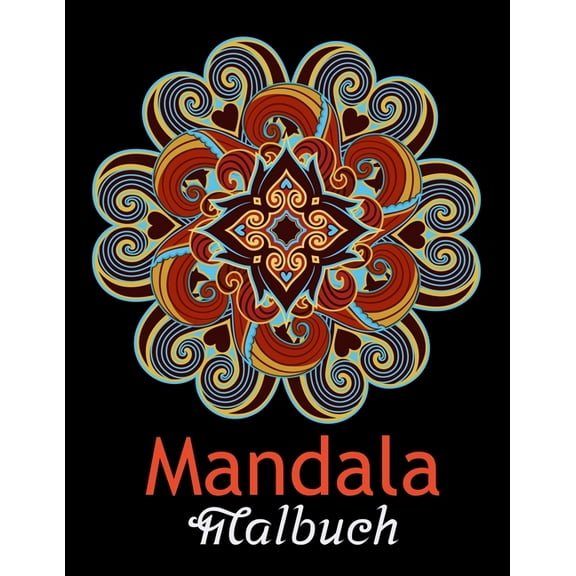 Mandala malbuch: Ein Malbuch für Erwachsene mit 100 einzigartigen Mandalas zur Entspannung und zum Stressabbau (Paperback)