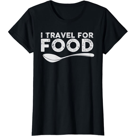 I Travel For Food Foodie Gift T-Shirt