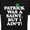 thumbnail image 3 of Instant Message - Patrick Was A Saint I Aint - St. Patrick's Day - Women's Short Sleeve Graphic T-Shirt, 3 of 6
