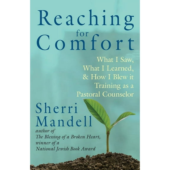 Reaching for Comfort: What I Saw, What I Learned, and How I Blew it Training as a Pastoral Counselor (Paperback)