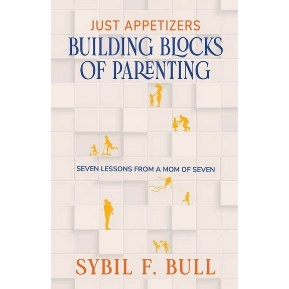 Just Appetizers: Building Blocks of Parenting, (Paperback)