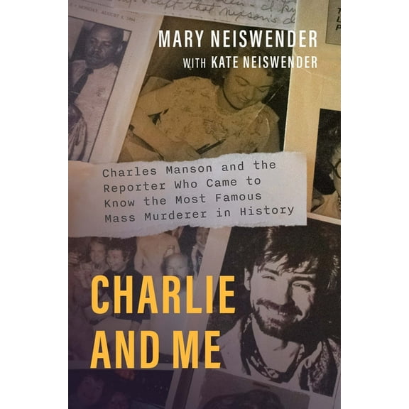 Charlie and Me: Charles Manson and the Reporter Who Came to Know the Most Famous Mass Murderer in History, (Paperback)