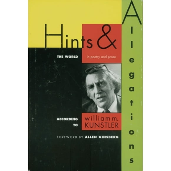 Pre-Owned Hints and Allegations: The World (in Poetry and Prose) According to (Hardcover 9781888363166) by William M Kunstler, Allen Ginsberg