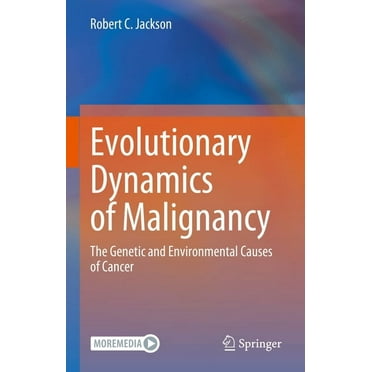 Evolutionary Dynamics of Malignancy: The Genetic and Environmental Causes of Cancer, (Hardcover)