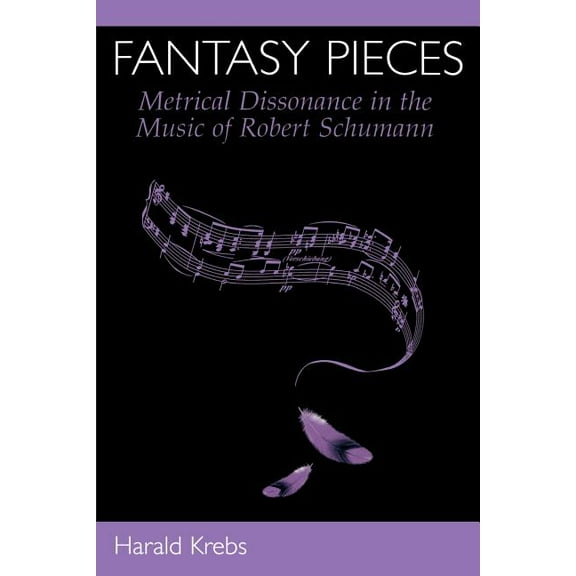 Fantasy Pieces: Metrical Dissonance in the Music of Robert Schumann, (Paperback)