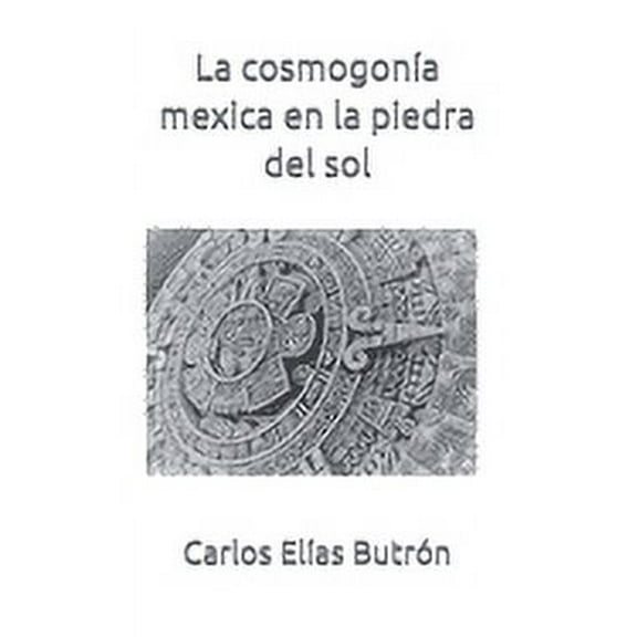 La cosmogon�a mexica en la piedra del sol