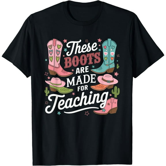 These Boots Are Made Teaching Western Cowboy Funny Teacher T-Shirt,Black