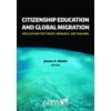 Citizenship Education and Global Migration: Implications for Theory, Research, and Teaching